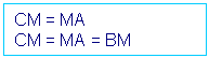 Cuadro de texto: CM = MA
CM = MA = BM
