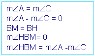 Cuadro de texto: mÐA = mÐC
mÐA - mÐC = 0
BM = BH
mÐHBM= 0
mÐHBM = mÐA -mÐC
