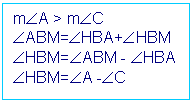 Cuadro de texto: mÐA > mÐC
ÐABM=ÐHBA+ÐHBM
ÐHBM=ÐABM - ÐHBA
ÐHBM=ÐA -ÐC

