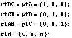 rtBC = ptA = {1, 0, 0} ; rtCA = ptB = {0, 1, 0} ; rtAB = ptC = {0, 0, 1} ; rtd = {u, v, w} ; 