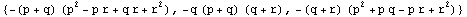 {-(p + q) (p^2 - p r + q r + r^2), -q (p + q) (q + r), -(q + r) (p^2 + p q - p r + r^2)}