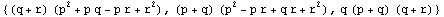 {(q + r) (p^2 + p q - p r + r^2), (p + q) (p^2 - p r + q r + r^2), q (p + q) (q + r)}