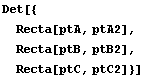 Det[{Recta[ptA, ptA2], Recta[ptB, ptB2], Recta[ptC, ptC2]}]