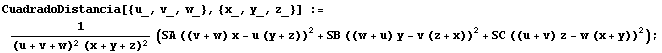 CuadradoDistancia[{u_, v_, w_}, {x_, y_, z_}] := 1/((u + v + w)^2 (x + y + z)^2) (SA ((v + w) x - u (y + z))^2 + SB ((w + u) y - v (z + x))^2 + SC ((u + v) z - w (x + y))^2) ;