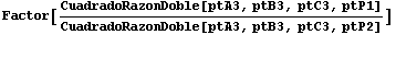 Factor[CuadradoRazonDoble[ptA3, ptB3, ptC3, ptP1]/CuadradoRazonDoble[ptA3, ptB3, ptC3, ptP2]] 