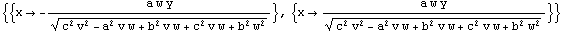 {{x -(a w y)/(c^2 v^2 - a^2 v w + b^2 v w + c^2 v w + b^2 w^2)^(1/2)}, {x (a w y)/(c^2 v^2 - a^2 v w + b^2 v w + c^2 v w + b^2 w^2)^(1/2)}}
