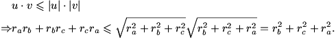 \begin{aligned}& u \cdot v \leqslant \left| u \right| \cdot \left| v \right| \\ \Rightarrow & r_{a}r_{b}+r_{b}r_{c}+r_{c}r_{a}\leqslant \sqrt{r_{a}^{2}+r_{b}^{2}+r_{c}^{2}}\sqrt{r_{b}^{2}+r_{c}^{2}+r_{a}^{2}}= r_{b}^{2}+r_{c}^{2}+r_{a}^{2}. \\ \end{aligned}