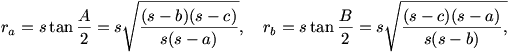 r_{a}= s\tan \frac{A}{2}= s\sqrt{\frac{{(s-b)(s-c)}}{{s(s-a)}}},\quad r_{n}= s\tan \frac{B}{2}= s\sqrt{\frac{{(s-c)(s-a)}}{{s(s-b)}},}