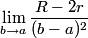 \lim_{b \to a}\frac{R-2r}{(b-a)^2} 