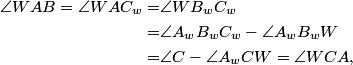 \begin{aligned}\angle WAB = \angle WAC_w =& \angle WB_wC_W \\ =& \angle A_wB_wC_w - \angle A_wB_wW \\ =& \angle C - \angle A_wCW = \angle WCA,\end{aligned}