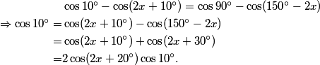 \begin{aligned}   & \cos 10^\circ - \cos (2x + 10^\circ) = \cos 90^\circ - \cos (150^\circ - 2x) \\ \Rightarrow \cos 10^\circ =  & \cos (2x + 10^\circ) - \cos (150^\circ - 2x) \\ =  & \cos (2x + 10^\circ) + \cos (2x + 30^\circ) \\ =  & 2\cos (2x + 20^\circ)\cos 10^\circ. \\ \end{aligned} 